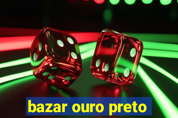 bazar ouro preto